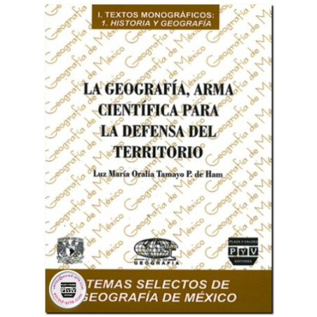 GEOGRAFÍA, Arma científica para la defensa del territorio, Luz María Oralia Tamayo P. De Ham