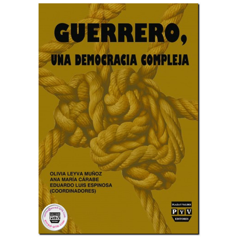GUERRERO UNA DEMOCRACIA COMPLEJA, Olivia Leyva Muñoz,Ana María Cárabe,Eduardo Luis Espinosa