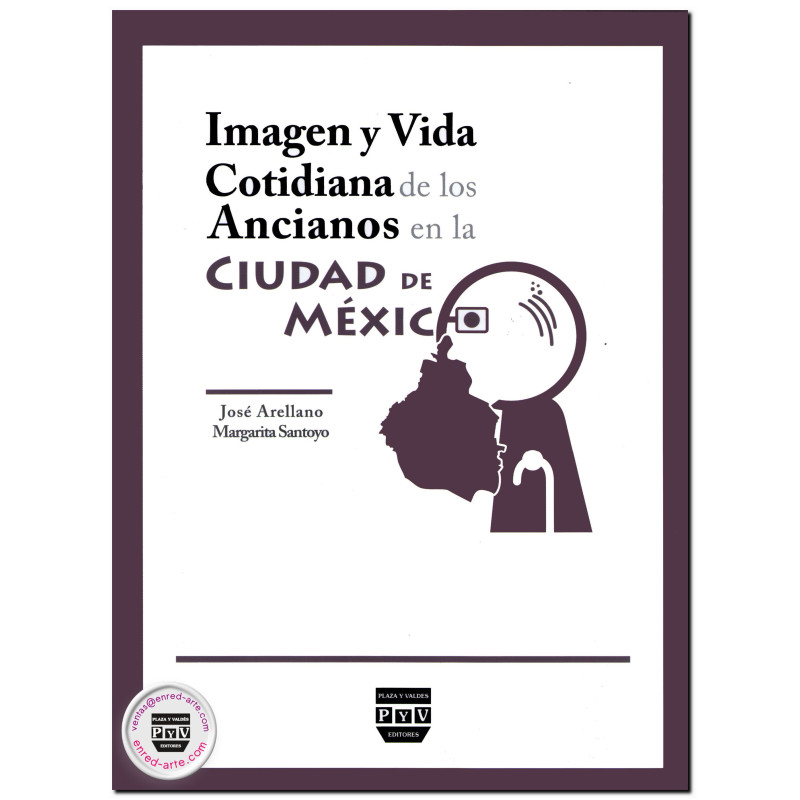 IMAGEN Y VIDA COTIDIANA DE LOS ANCIANOS EN LA CIUDAD DE MÉXICO, José Arellano,Margarita Santoyo