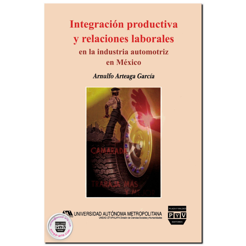 INTEGRACIÓN PRODUCTIVA Y RELACIONES LABORALES EN LA INDUSTRIA AUTOMOTRIZ EN MÉXICO, Arnulfo Arteaga García