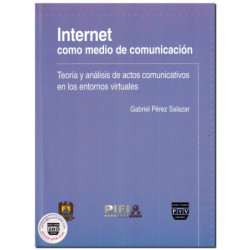 INTERNET COMO MEDIO DE COMUNICACIÓN, Teoría y análisis de actos comunicativos en los entornos virtuales, Gabriel Pérez Salazar
