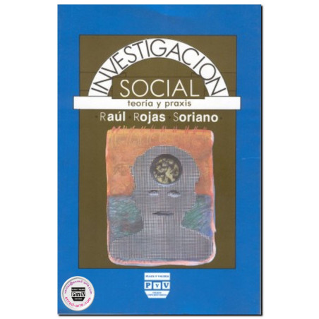 INVESTIGACIÓN SOCIAL, Teoría y praxis, Raúl Rojas Soriano