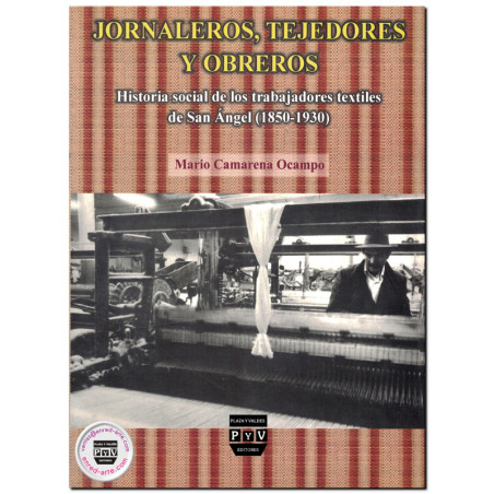 JORNALEROS, TEJEDORES Y OBREROS, Historia de los trabajadores textiles de San Ángel (1850-1930), Mario Camarena Ocampo