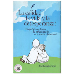 LA CALIDAD DE VIDA Y LA DESESPERANZA, Diagnóstico y líneas de investigación en la infancia y la juventud, José González Tovar