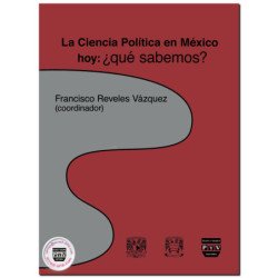 LA CIENCIA POLÍTICA EN MÉXICO HOY, ¿qué sabemos?, Francisco Reveles Vázquez