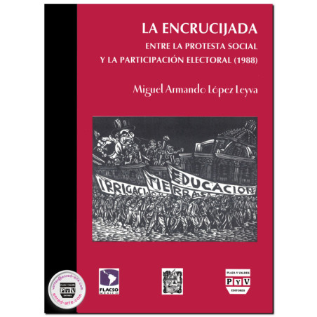 LA ENCRUCIJADA, Entre la protesta social y la participación electoral (1988), Miguel Armando López Leyva