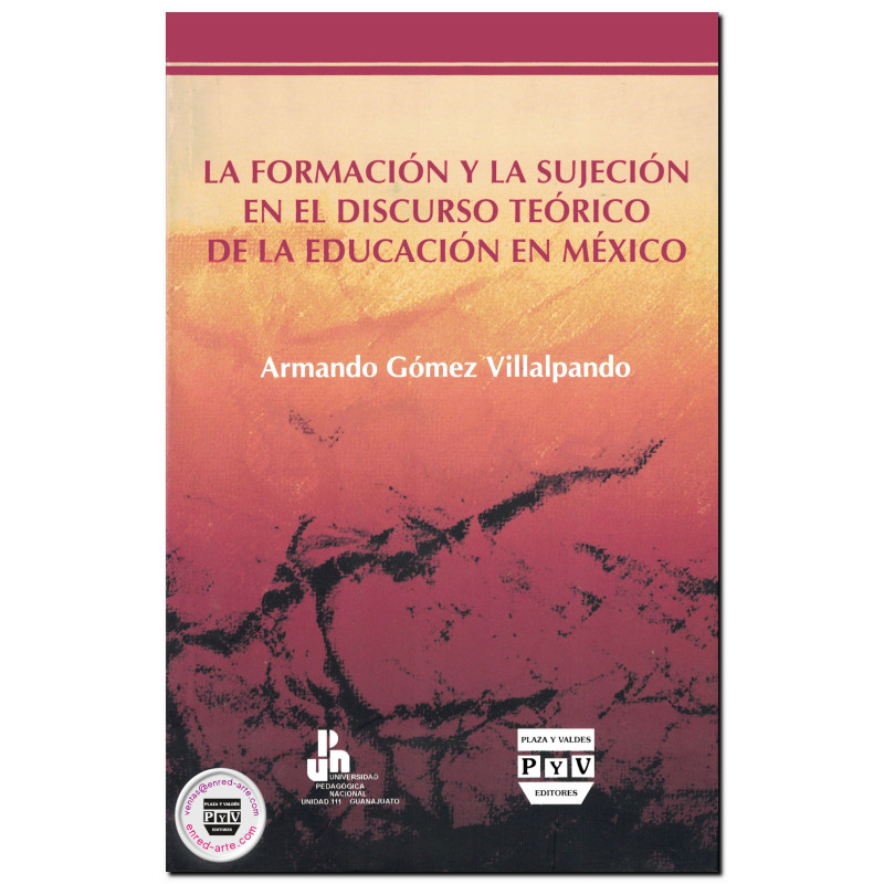 LA FORMACIÓN Y LA SUJECIÓN EN EL DISCURSO TEÓRICO DE LA EDUCACIÓN EN MÉXICO, Armando Gómez Villalpando
