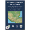 LA FRONTERA SUR DE MÉXICO, Del TLC México-centroamérica al plan Puebla-Panamá, Daniel Villafuerte Solís