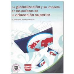 LA GLOBALIZACIÓN Y SU IMPACTO EN LAS POLÍTICAS DE LA EDUCACIÓN SUPERIOR, Héctor F. Saldivar Garza