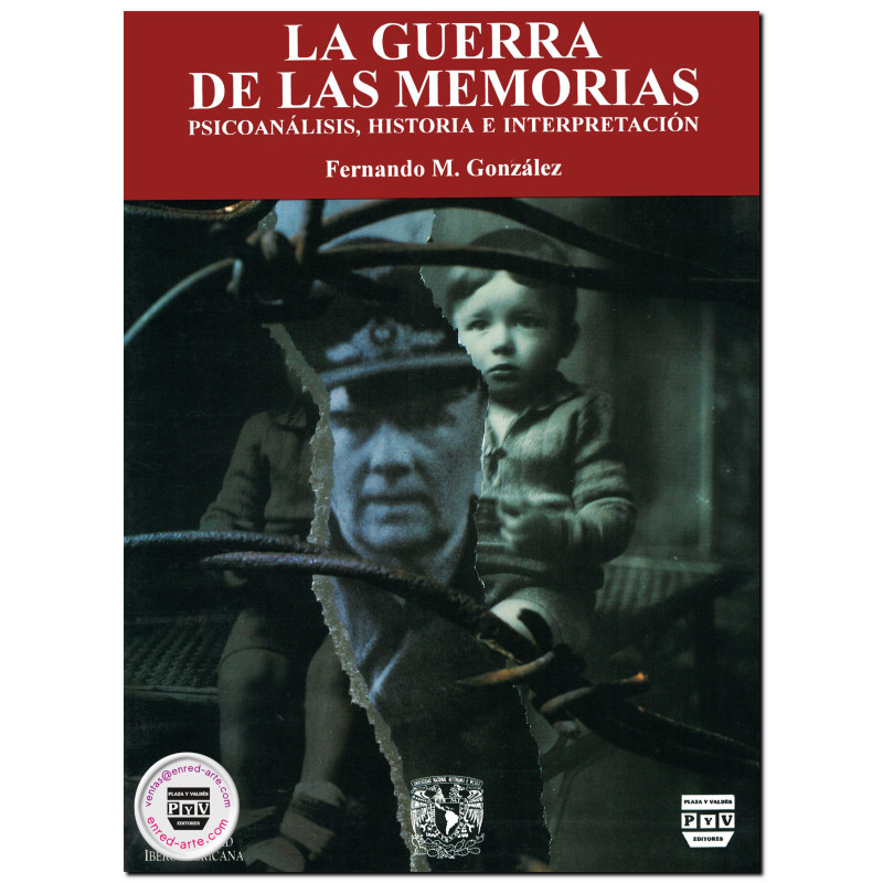 LA GUERRA DE LAS MEMORIAS, Psicoanálisis, historia e interpretación, Fernando M. González