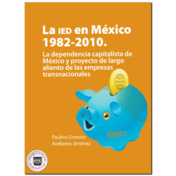 LA IED EN MÉXICO 1982-2013, La dependencia capitalista de México y proyecto de largo aliento de las empresas transnacionales, Pa