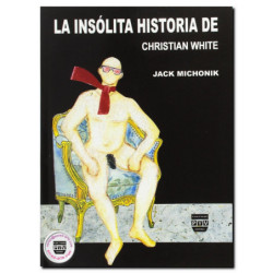 LA INSÓLITA HISTORIA DE CHRISTIAN WHITE, Jack Michonik