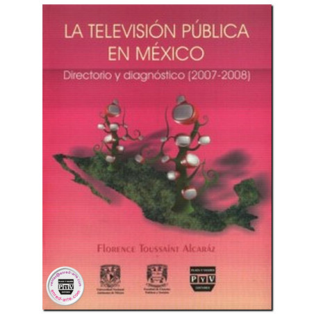 LA TELEVISIÓN PÚBLICA EN MÉXICO, Directorio y diagnostico 2007-2008, Florence Toussaint Caraz