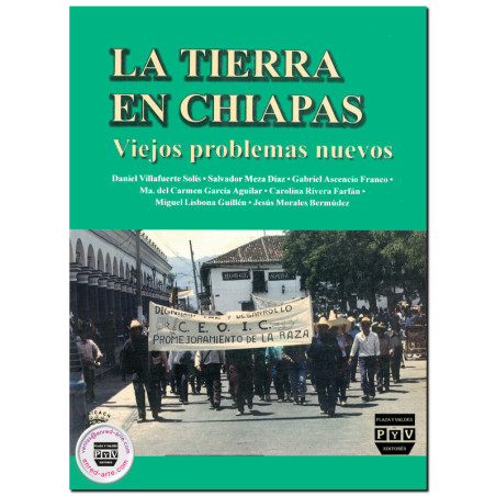 LA TIERRA EN CHIAPAS, Viejos problemas nuevos, Daniel Villafuerte Solís,Salvador Meza Díaz,Gabriel Ascencio Franco,María del Car
