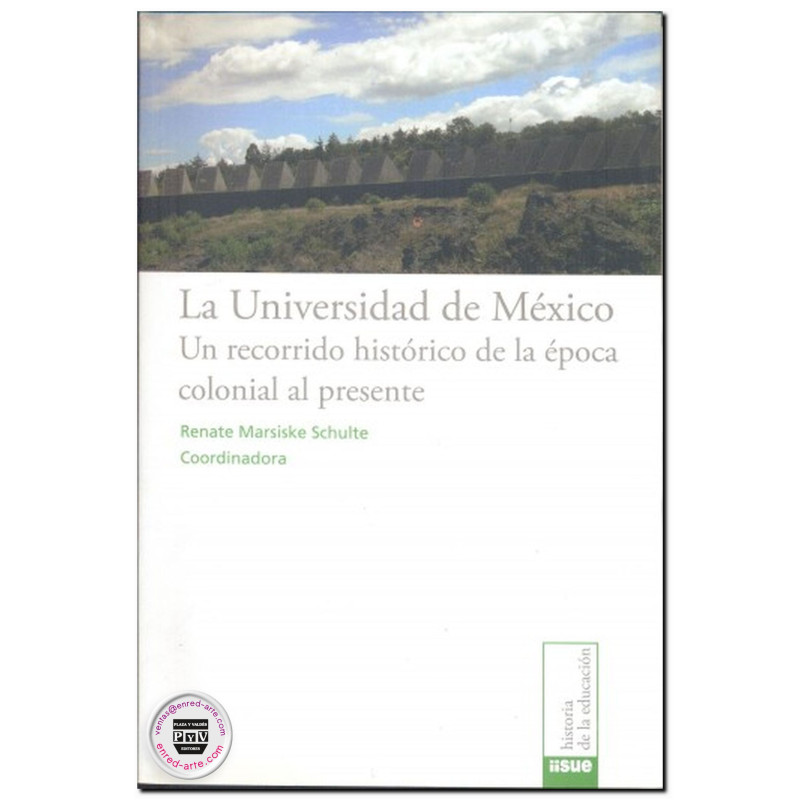 LA UNIVERSIDAD DE MÉXICO, Un recorrido histórico de la época colonial al presente, Renate Marsiske