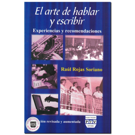 EL ARTE DE HABLAR Y ESCRIBIR, Experiencias y recomendaciones, Raúl Rojas Soriano