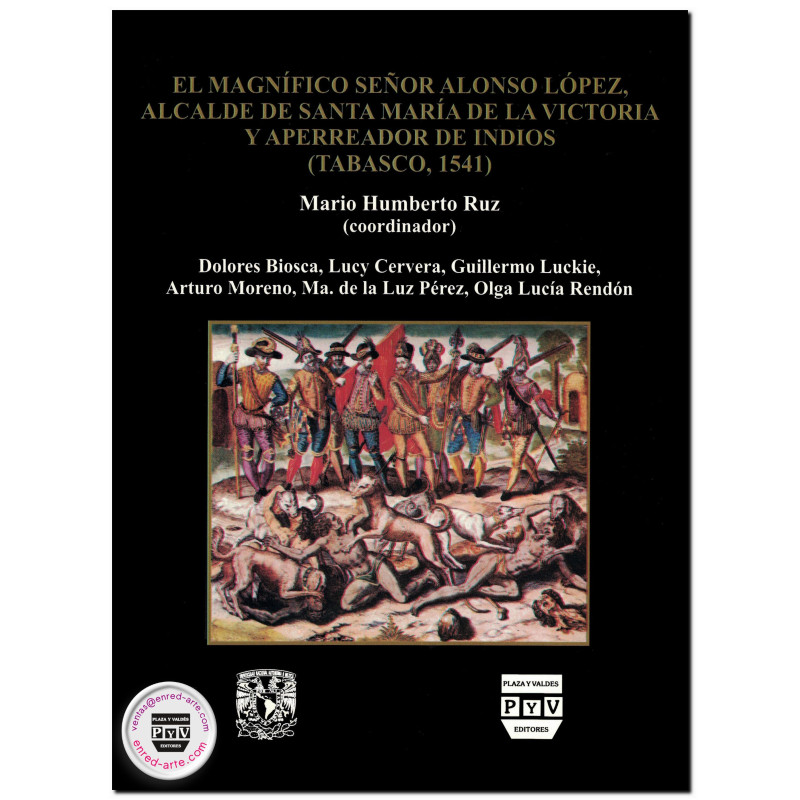 EL MAGNIFICO SEÑOR ALONSO LÓPEZ, ALCALDE DE SANTA MARÍA DE LA VICTORIA Y APERREADOR DE INDIOS (TABASCO, 1541), Mario Humberto Ru