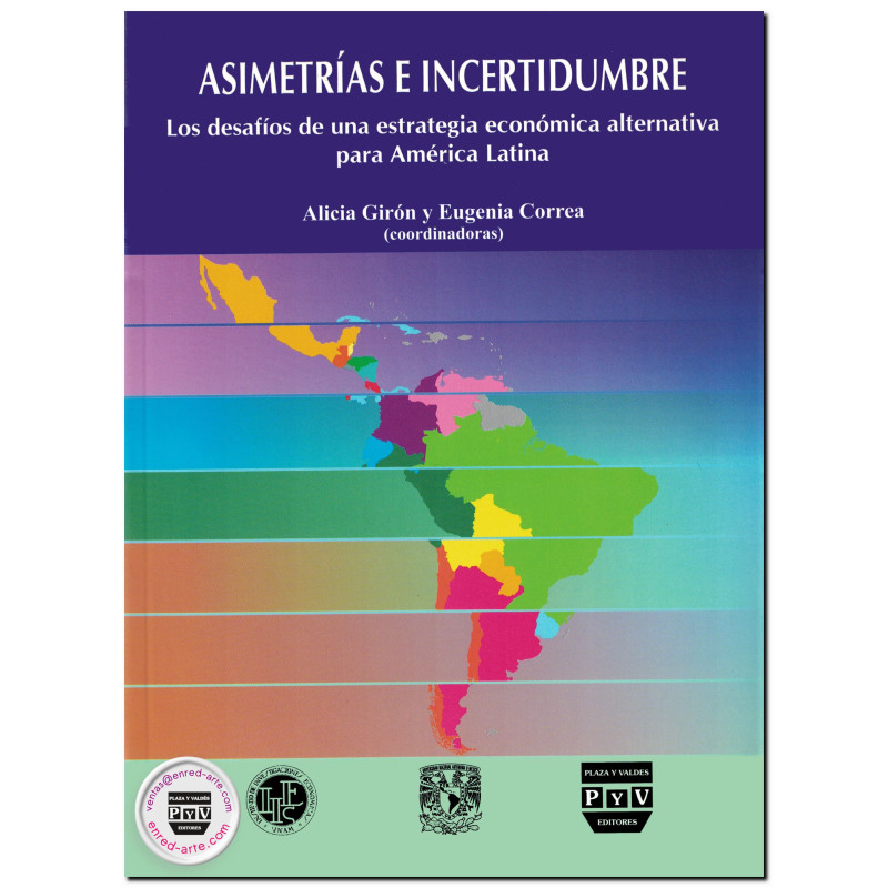 ASIMETRÍAS E INCERTIDUMBRE, Los desafíos de una estrategia económica alternativa para América Latina, Alicia Girón,Eugenia Corre