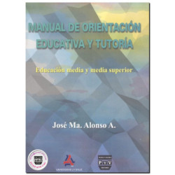 MANUAL DE ORIENTACIÓN EDUCATIVA Y TUTORÍA, Educación media y media superior, José María Alonso Aguerrebere