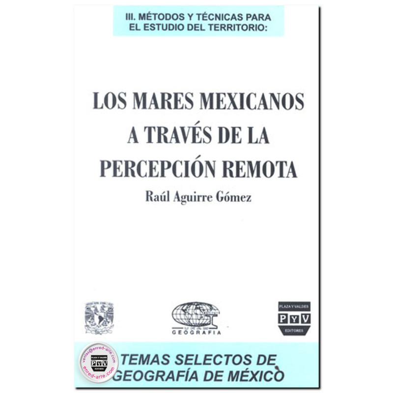 MARES MEXICANOS A TRAVÉS DE LA PERCEPCIÓN REMOTA, III, métodos y técnicas para el estudio del territorio, Raúl Aguirre Gómez