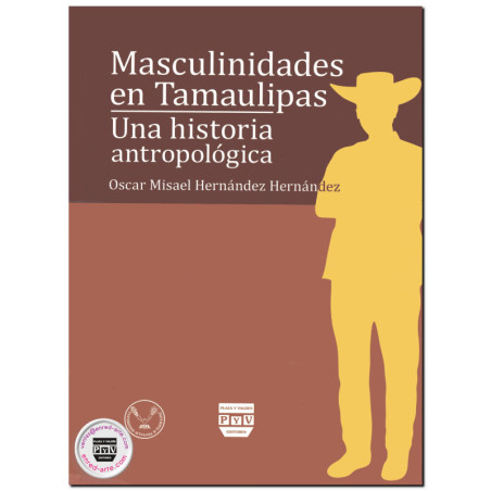 MASCULINIDADES EN TAMAULIPAS, Una historia antropológica, Oscar Misael Hernández Hernández