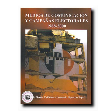 MEDIOS DE COMUNICACIÓN Y CAMPAÑAS ELECTORALES, 1988-2000, Carola García Calderón,Leonardo Figueiras Tapia