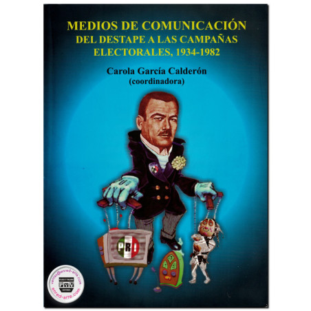 MEDIOS DE COMUNICACIÓN, Del destape a las campañas electorales, 1934-1982, Carola García Calderón