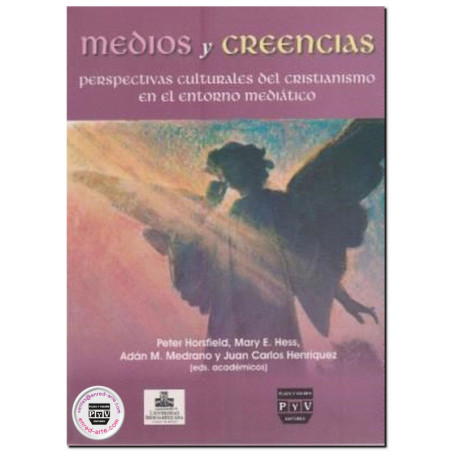 MEDIOS Y CREENCIAS, Perspectivas culturales del cristianismo en el entorno mediático, Peter Horsfield,Mary E. Hess,Adan Medrano,