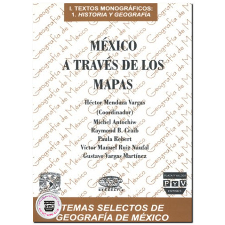 MÉXICO A TRAVÉS DE LOS MAPAS, Héctor Mendoza Vargas