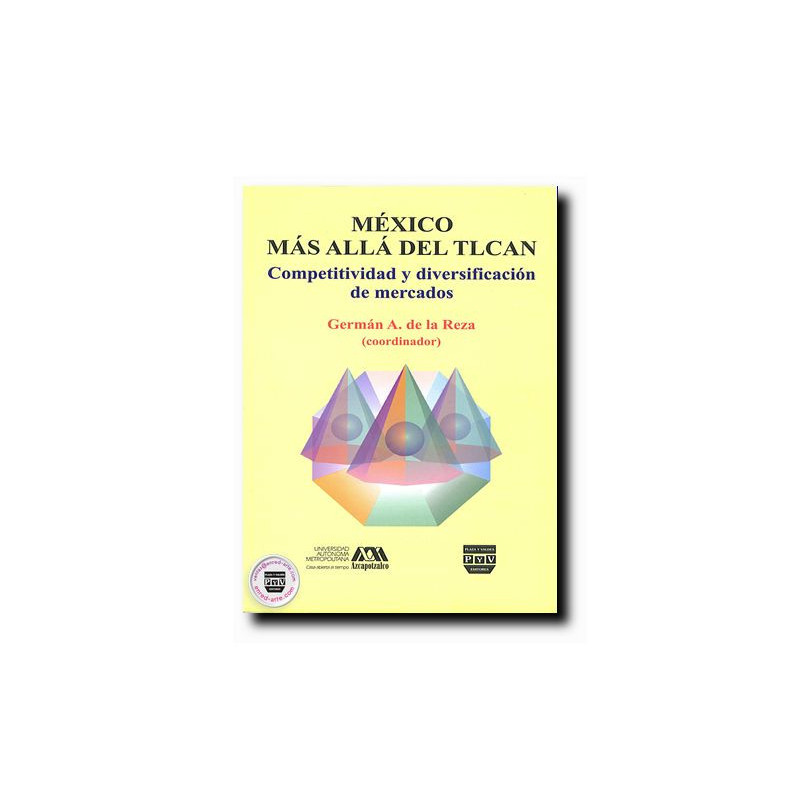 MÉXICO MÁS ALLÁ DEL TLCAN, Competitividad y diversificación de mercados, Germán De La Reza