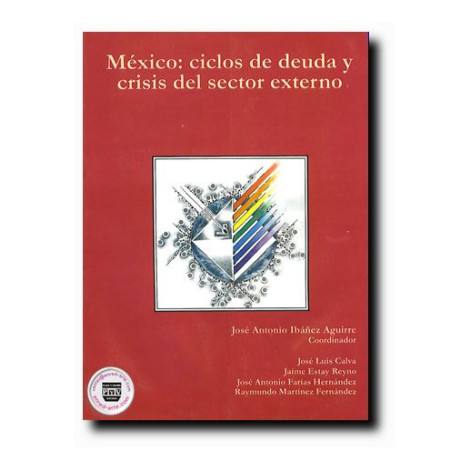 MÉXICO, Ciclos de deuda y crisis del sector externo, José A. Ibáñez Aguirre