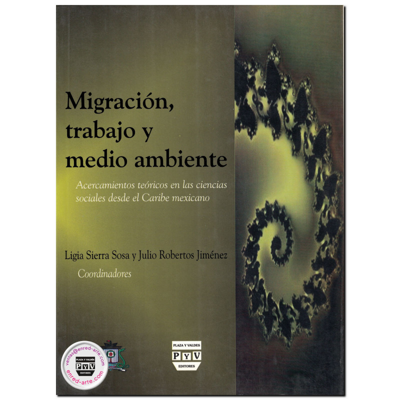 MIGRACIÓN, TRABAJO Y MEDIO AMBIENTE, Acercamientos teóricos en las ciencias sociales desde el Caribe Mexicano, Ligia Sierra Sosa
