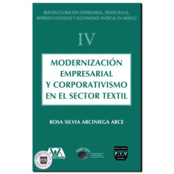 MODERNIZACIÓN EMPRESARIAL Y CORPORATIVISMO EN EL SECTOR TEXTIL, Vol. IV, Rosa Arciniega Arce