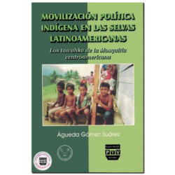 MOVILIZACIÓN POLÍTICA INDÍGENA EN LAS SELVAS LATINOAMERICANAS, Los Tawahka de la mosquitia centroamericana, Águeda Gómez Suárez