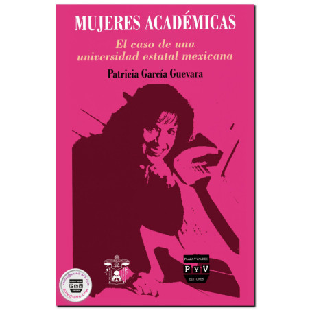MUJERES ACADÉMICAS, El caso de una universidad estatal mexicana, Patricia García Guevara