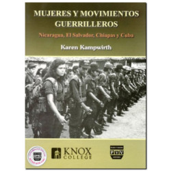 MUJERES Y MOVIMIENTOS GUERRILLEROS, Nicaragua, El Salvador, Chiapas y Cuba, Karen Kampwirth