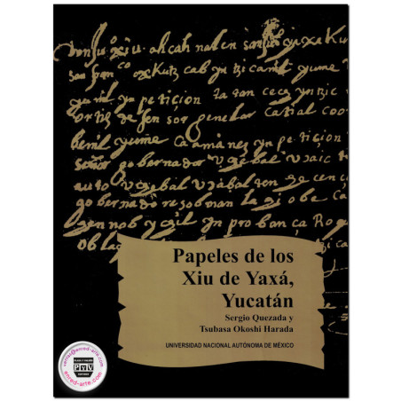 PAPELES DE LOS XIU DE YAXA, YUCATÁN, Introducción, transcripción, traducción y notas, Sergio Quezada