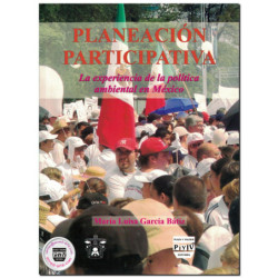 PLANEACIÓN PARTICIPATIVA, La experiencia de la política ambiental en México, María Luisa García Bátiz