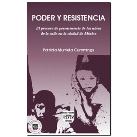 PODER Y RESISTENCIA, El proceso de permanencia de los niños de la calle en la Ciudad de México, Patricia Murrieta Cummings