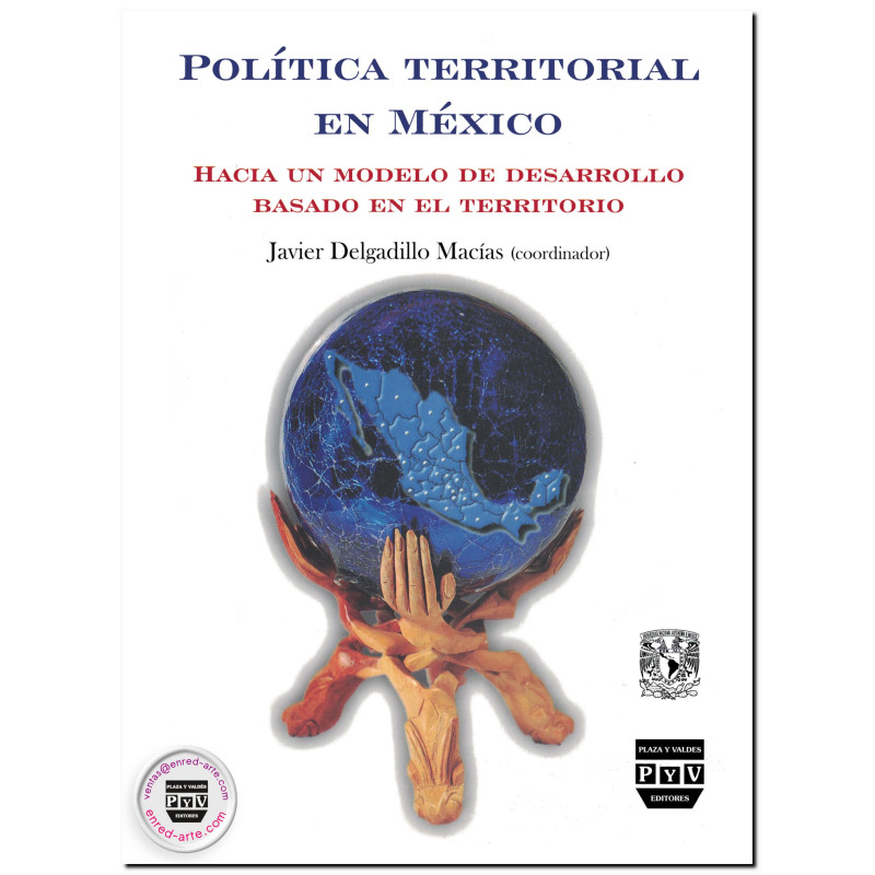 POLÍTICA TERRITORIAL EN MÉXICO, Hacia un modelo de desarrollo basado en el territorio, Javier Delgadillo Macías
