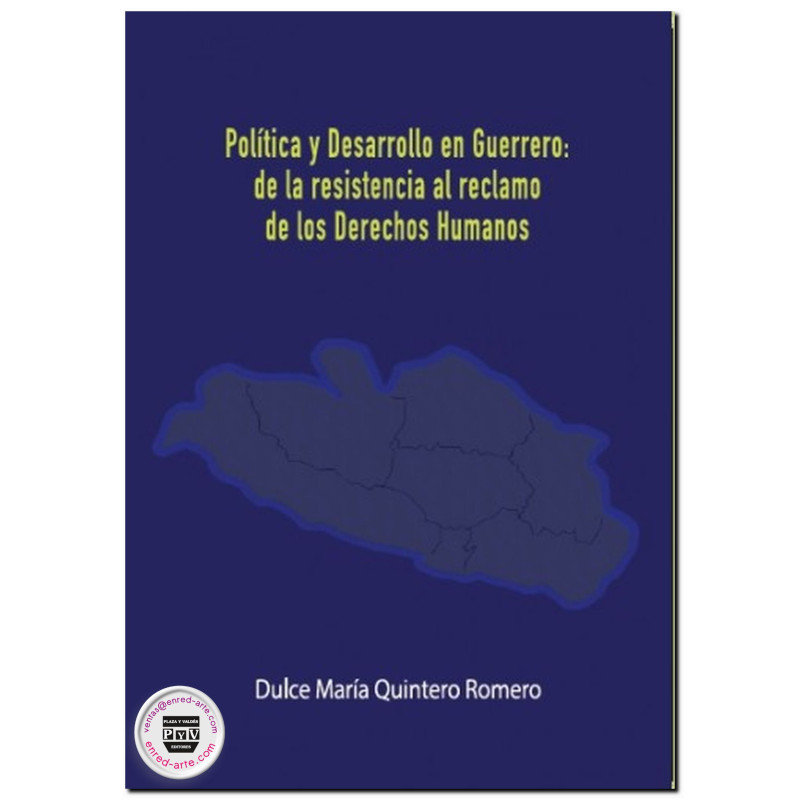 POLÍTICA Y DESARROLLO EN GUERRERO, De la resistencia al reclamo de los derechos humanos, Dulce María Quintero Romero