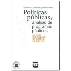POLÍTICAS PÚBLICAS Y ANÁLISIS DE PROGRAMAS PÚBLICOS, El caso del Estado de México, Francisco José Rodríguez Escobedo