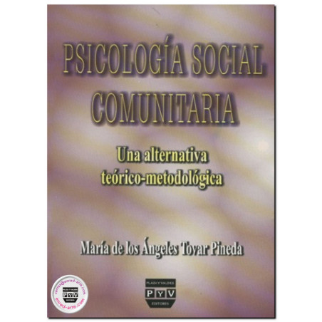 PSICOLOGÍA SOCIAL COMUNITARIA, Una alternativa teórico-metodológica, Ma. De Los Ángeles Tovar Pineda