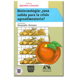 BIOTECNOLOGÍA ¿Una salida para la crisis agroalimentaria?, Gonzalo Arroyo