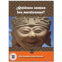 ¿QUIÉNES SOMOS LOS MEXICANOS? Una reflexión sobre nuestras raíces, Lilia Catalina Colín Estrada