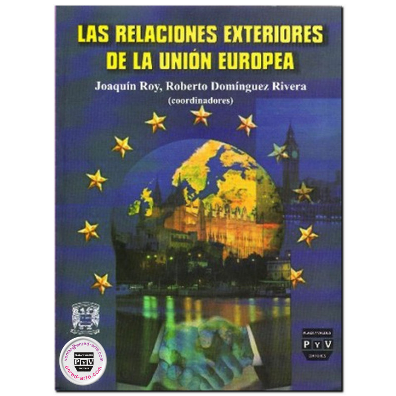 LAS RELACIONES EXTERIORES DE LA UNIÓN EUROPEA, Joaquín Roy,Roberto Domínguez Rivera