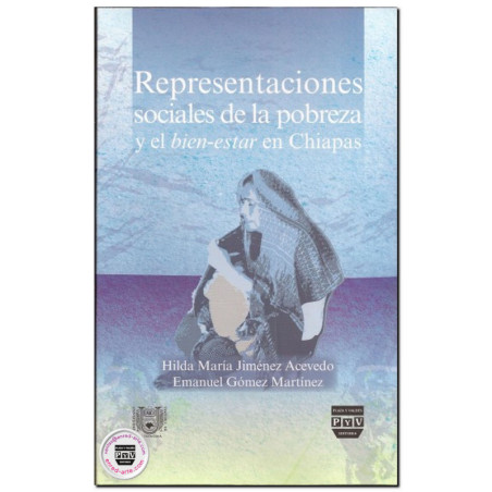 REPRESENTACIONES SOCIALES DE LA POBREZA Y EL BIEN-ESTAR EN CHIAPAS, Hilda María Jiménez Acevedo,Emmanuel Gómez Martínez