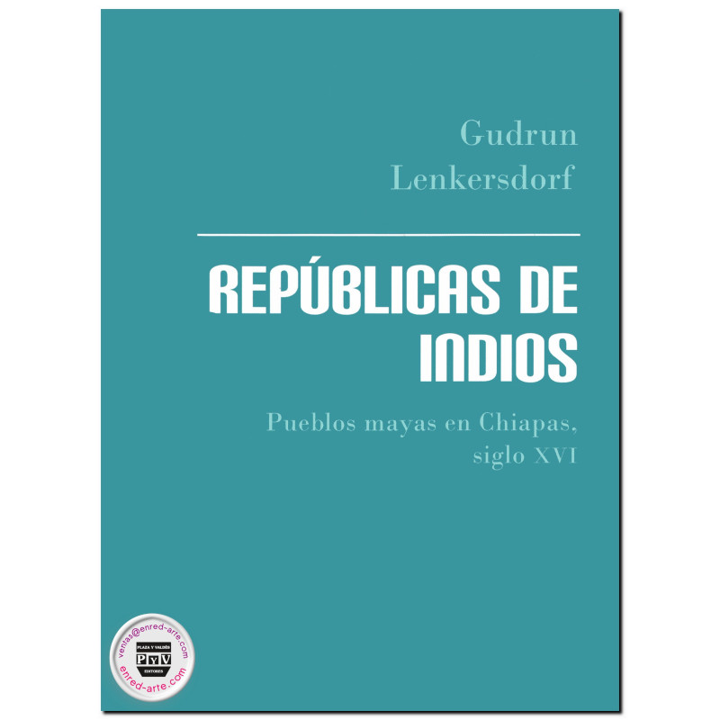 REPÚBLICAS DE INDIOS, Pueblos mayas en Chiapas, siglo XVI, Gudrun Lenkersdorf