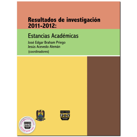 RESULTADOS DE INVESTIGACIÓN 2011-2012, Estancias académicas, José Edgar Braham Priego,Jesús Acevedo Alemán