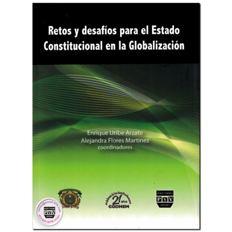 RETOS Y DESAFÍOS PARA EL ESTADO CONSTITUCIONAL EN LA GLOBALIZACIÓN, Enrique Uribe Arzate,Alejandra Flores Martínez